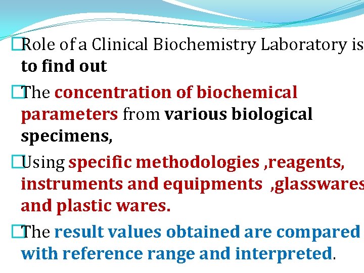 �Role of a Clinical Biochemistry Laboratory is to find out �The concentration of biochemical