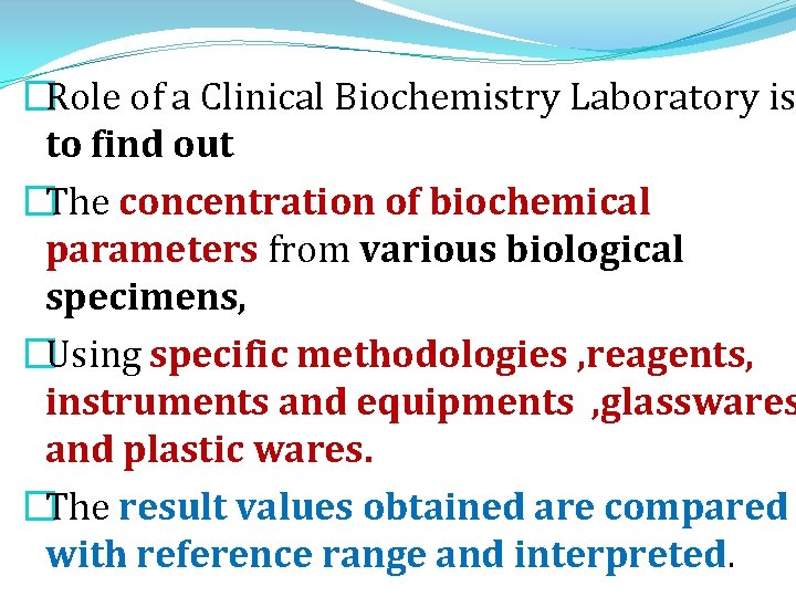 �Role of a Clinical Biochemistry Laboratory is to find out �The concentration of biochemical �Role of a Clinical Biochemistry Laboratory is to find out �The concentration of biochemical