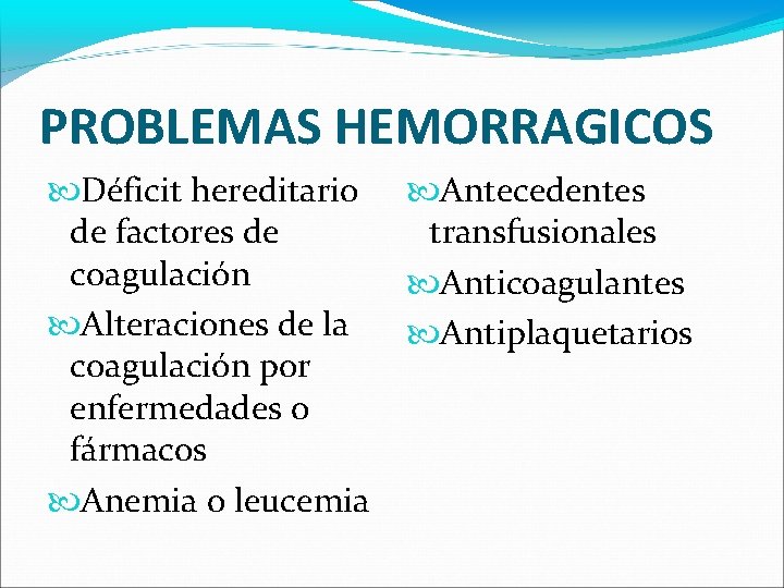 PROBLEMAS HEMORRAGICOS Déficit hereditario de factores de coagulación Antecedentes transfusionales Alteraciones de la coagulación