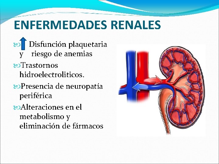 ENFERMEDADES RENALES Disfunción plaquetaria y riesgo de anemias Trastornos hidroelectroliticos. Presencia de neuropatía periférica