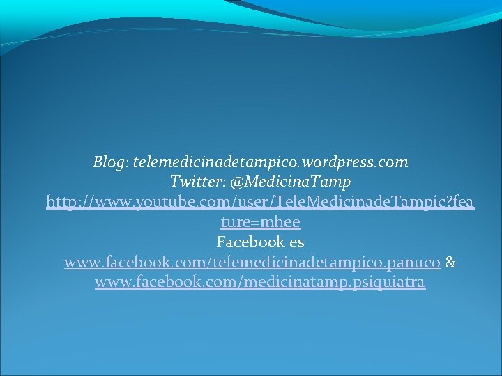 Blog: telemedicinadetampico. wordpress. com Twitter: @Medicina. Tamp http: //www. youtube. com/user/Tele. Medicinade. Tampic? fea