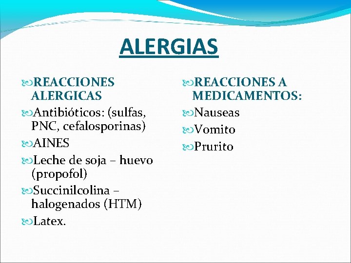 ALERGIAS REACCIONES ALERGICAS Antibióticos: (sulfas, PNC, cefalosporinas) AINES Leche de soja – huevo (propofol)