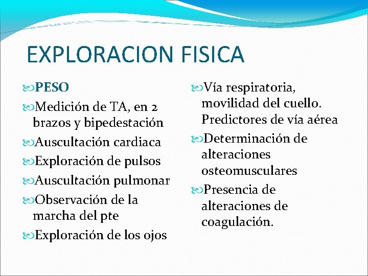 EXPLORACION FISICA PESO Medición de TA, en 2 brazos y bipedestación Auscultación cardiaca Exploración