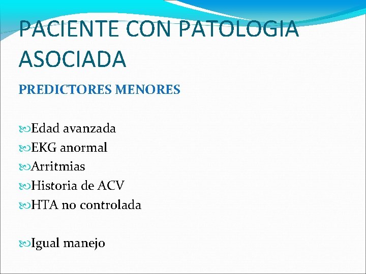 PACIENTE CON PATOLOGIA ASOCIADA PREDICTORES MENORES Edad avanzada EKG anormal Arritmias Historia de ACV