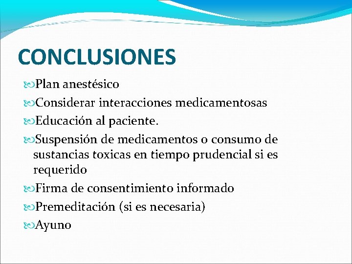 CONCLUSIONES Plan anestésico Considerar interacciones medicamentosas Educación al paciente. Suspensión de medicamentos o consumo