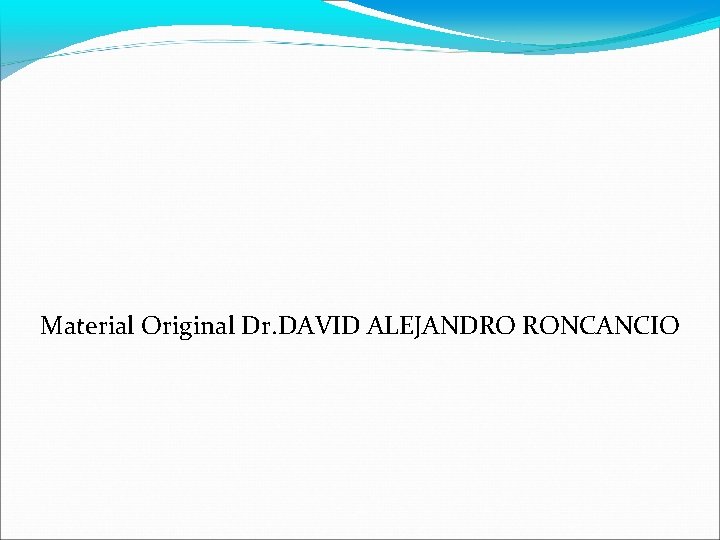 Material Original Dr. DAVID ALEJANDRO RONCANCIO 