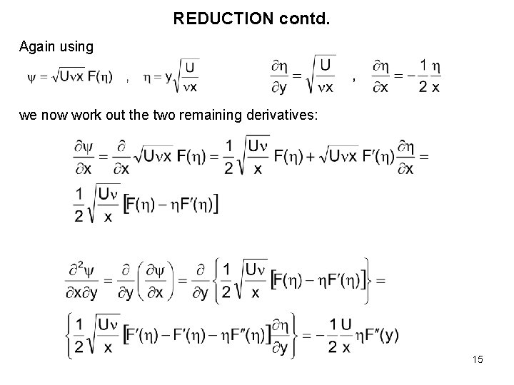 REDUCTION contd. Again using we now work out the two remaining derivatives: 15 