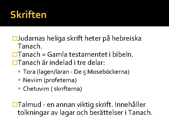 Skriften �Judarnas heliga skrift heter på hebreiska Tanach. �Tanach = Gamla testamentet i bibeln.