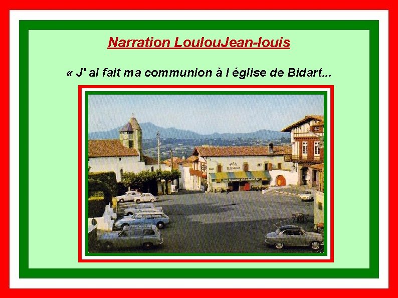 Narration Loulou. Jean-louis « J' ai fait ma communion à l église de Bidart.