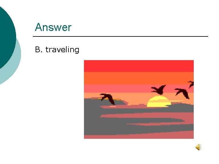 Answer B. traveling 