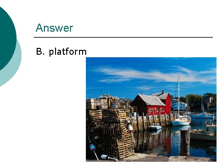 Answer B. platform 