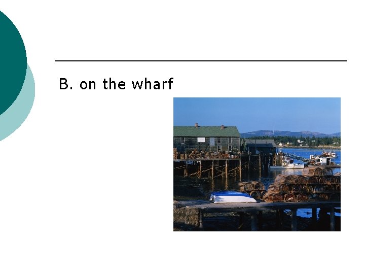 B. on the wharf 