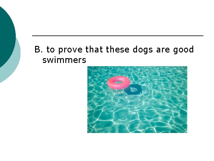 B. to prove that these dogs are good swimmers 