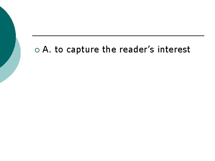 ¡ A. to capture the reader’s interest 