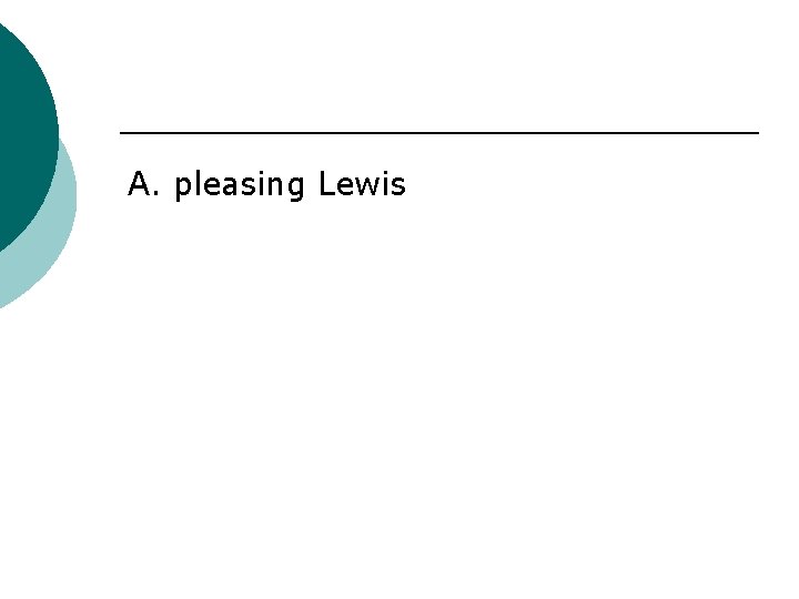 A. pleasing Lewis 