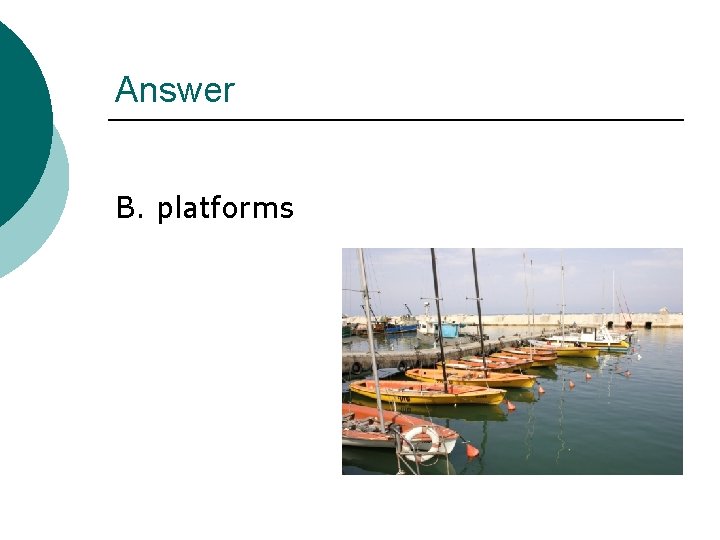 Answer B. platforms 