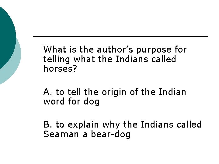 What is the author’s purpose for telling what the Indians called horses? A. to