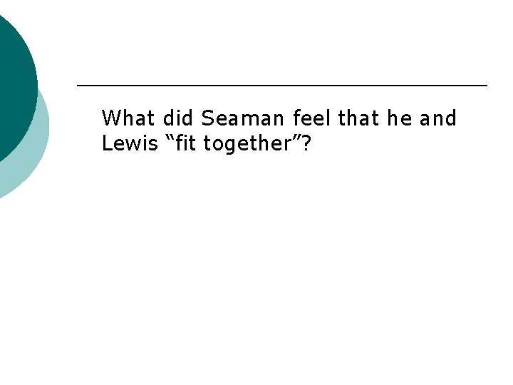 What did Seaman feel that he and Lewis “fit together”? 