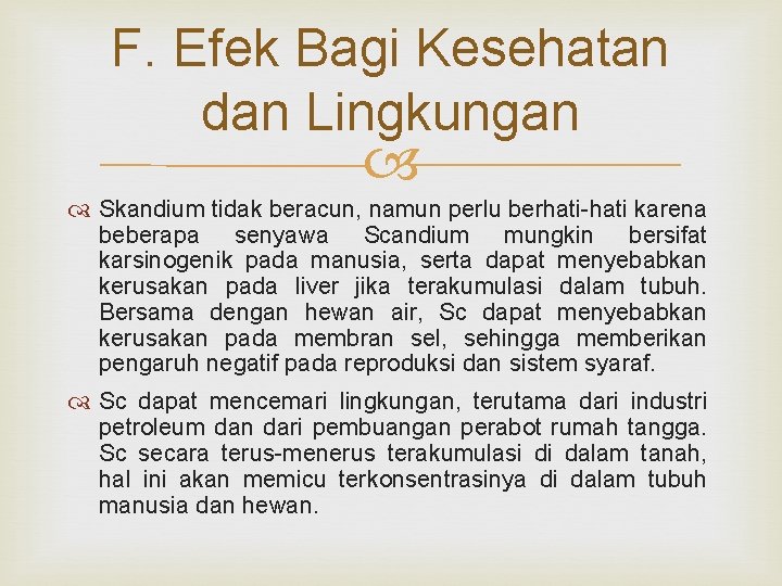 F. Efek Bagi Kesehatan dan Lingkungan Skandium tidak beracun, namun perlu berhati karena beberapa