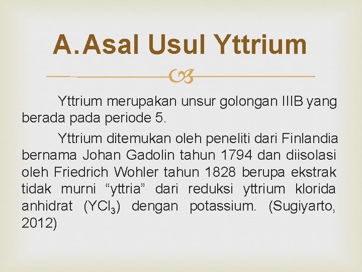 A. Asal Usul Yttrium merupakan unsur golongan IIIB yang berada periode 5. Yttrium ditemukan