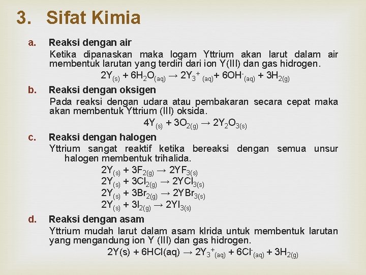 3. Sifat Kimia a. Reaksi dengan air Ketika dipanaskan maka logam Yttrium akan larut