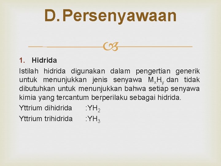 D. Persenyawaan 1. Hidrida Istilah hidrida digunakan dalam pengertian generik untuk menunjukkan jenis senyawa