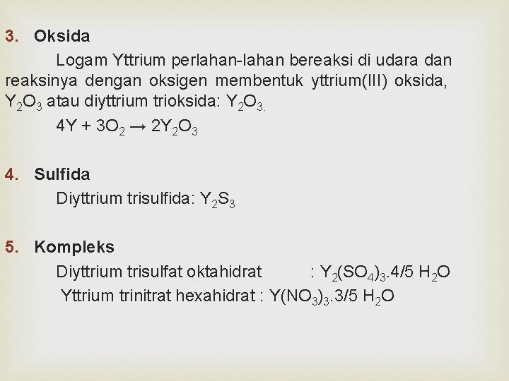 3. Oksida Logam Yttrium perlahan bereaksi di udara dan reaksinya dengan oksigen membentuk yttrium(III)