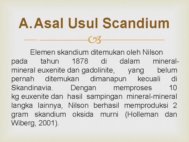 A. Asal Usul Scandium Elemen skandium ditemukan oleh Nilson pada tahun 1878 di dalam