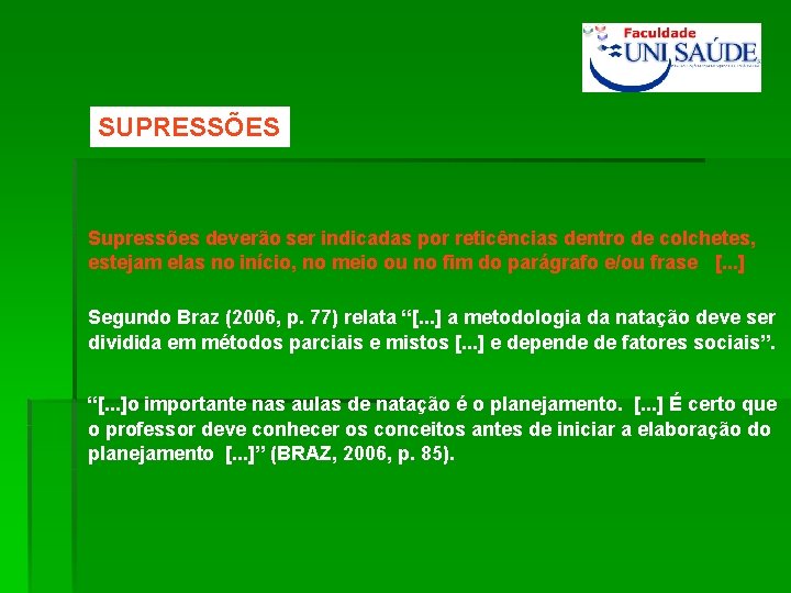 SUPRESSÕES Supressões deverão ser indicadas por reticências dentro de colchetes, estejam elas no início,