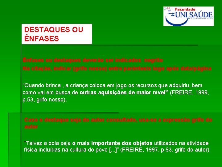 DESTAQUES OU ÊNFASES Ênfases ou destaques deverão ser indicados negrito Na citação, indicar (grifo