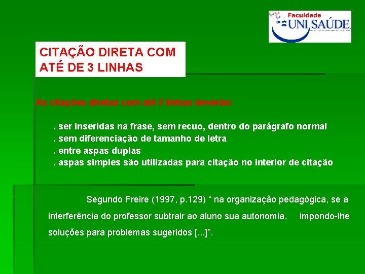 CITAÇÃO DIRETA COM ATÉ DE 3 LINHAS As citações diretas com até 3 linhas