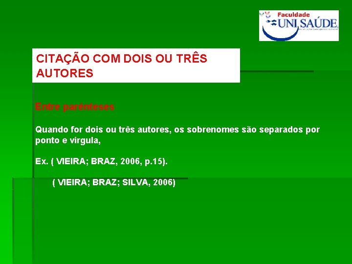 CITAÇÃO COM DOIS OU TRÊS AUTORES Entre parênteses Quando for dois ou três autores,