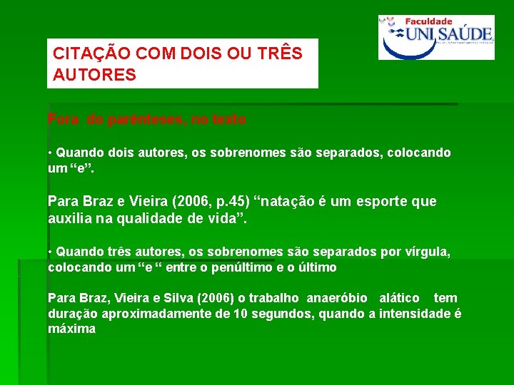 CITAÇÃO COM DOIS OU TRÊS AUTORES Fora do parênteses, no texto • Quando dois