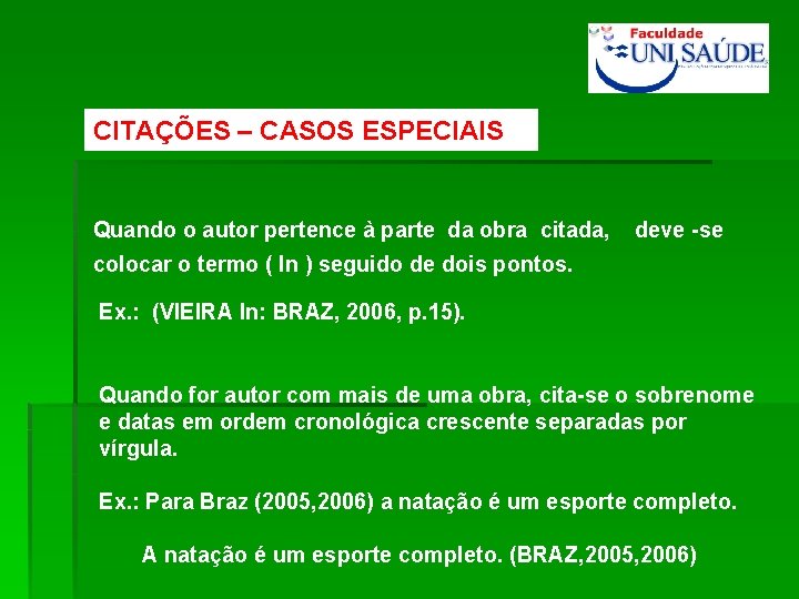 CITAÇÕES – CASOS ESPECIAIS Quando o autor pertence à parte da obra citada, deve