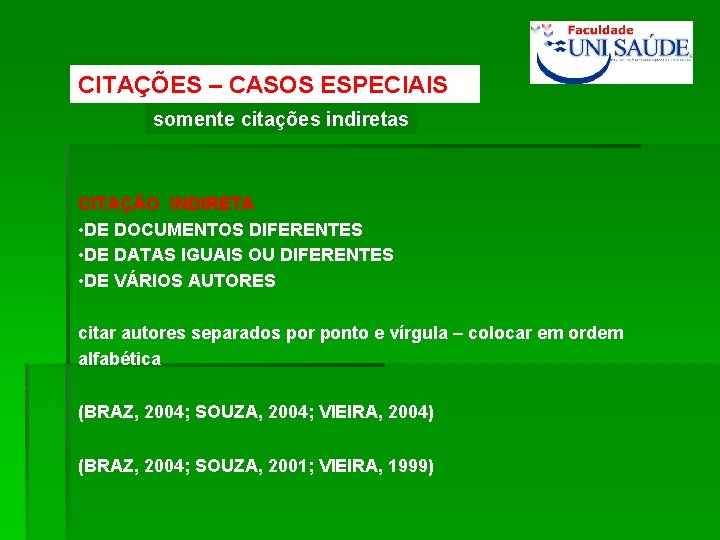 CITAÇÕES – CASOS ESPECIAIS somente citações indiretas CITAÇÃO INDIRETA • DE DOCUMENTOS DIFERENTES •