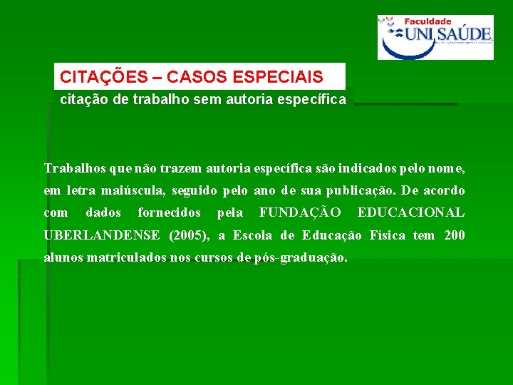 CITAÇÕES – CASOS ESPECIAIS citação de trabalho sem autoria específica Trabalhos que não trazem