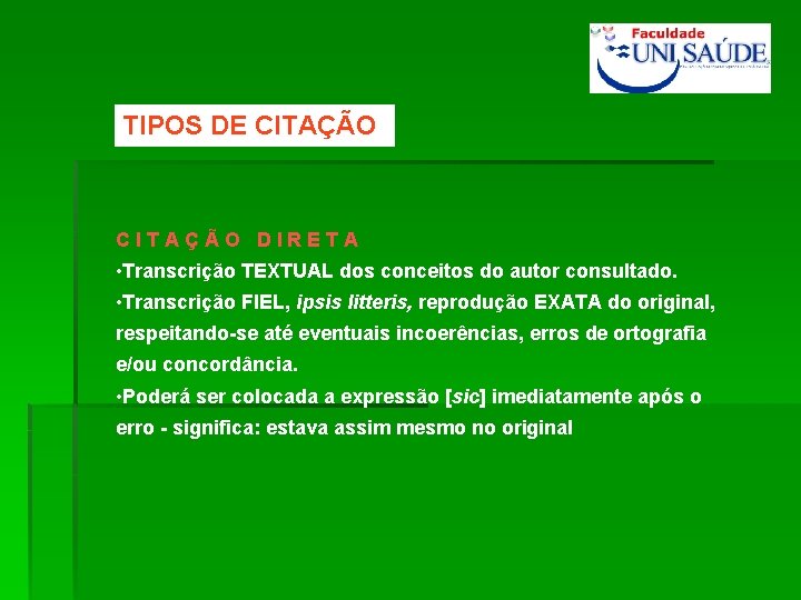 TIPOS DE CITAÇÃO DIRETA • Transcrição TEXTUAL dos conceitos do autor consultado. • Transcrição