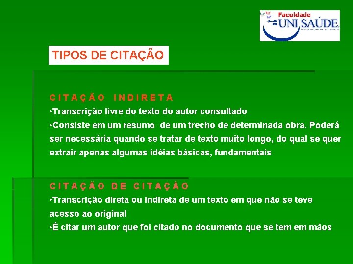 TIPOS DE CITAÇÃO INDIRETA • Transcrição livre do texto do autor consultado • Consiste