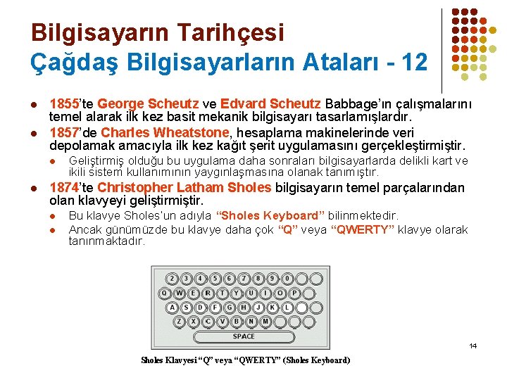 Bilgisayarın Tarihçesi Çağdaş Bilgisayarların Ataları - 12 l l 1855’te George Scheutz ve Edvard