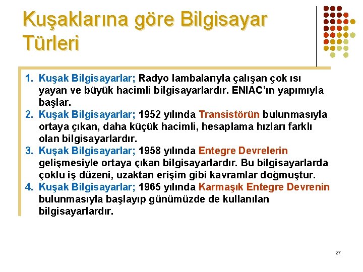 Kuşaklarına göre Bilgisayar Türleri 1. Kuşak Bilgisayarlar; Radyo lambalarıyla çalışan çok ısı yayan ve