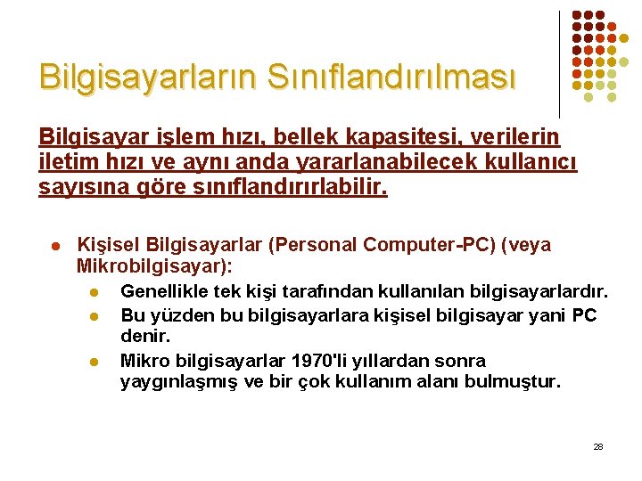 Bilgisayarların Sınıflandırılması Bilgisayar işlem hızı, bellek kapasitesi, verilerin iletim hızı ve aynı anda yararlanabilecek