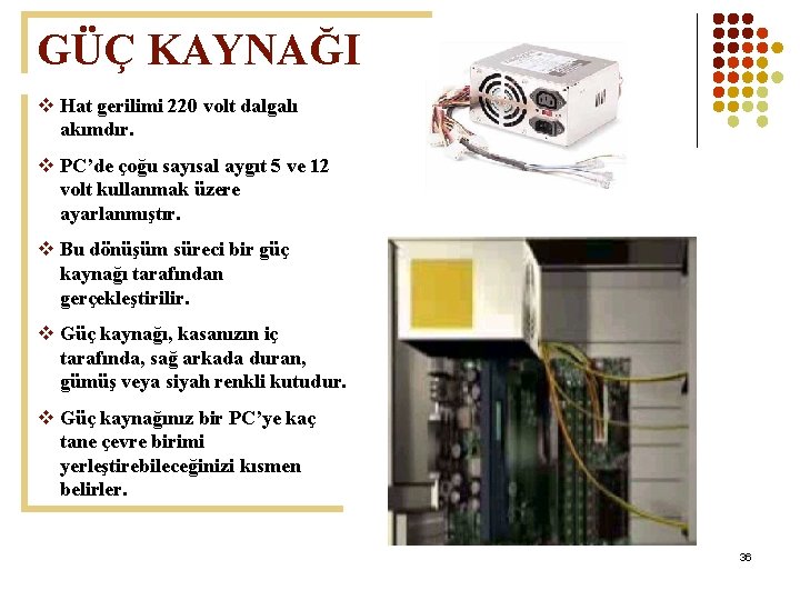 GÜÇ KAYNAĞI v Hat gerilimi 220 volt dalgalı akımdır. v PC’de çoğu sayısal aygıt