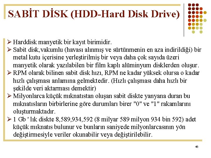 SABİT DİSK (HDD-Hard Disk Drive) Ø Harddisk manyetik bir kayıt birimidir. Ø Sabit disk,