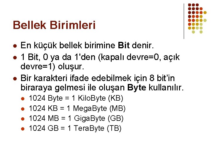 Bellek Birimleri l l l En küçük bellek birimine Bit denir. 1 Bit, 0