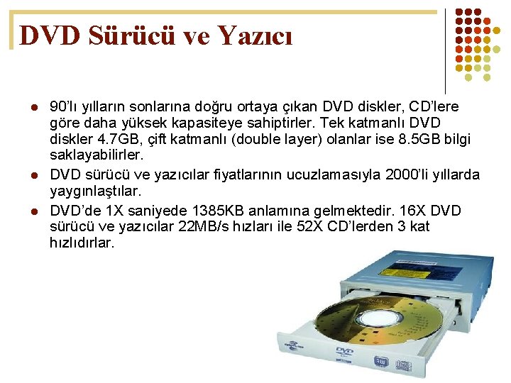 DVD Sürücü ve Yazıcı l l l 90’lı yılların sonlarına doğru ortaya çıkan DVD