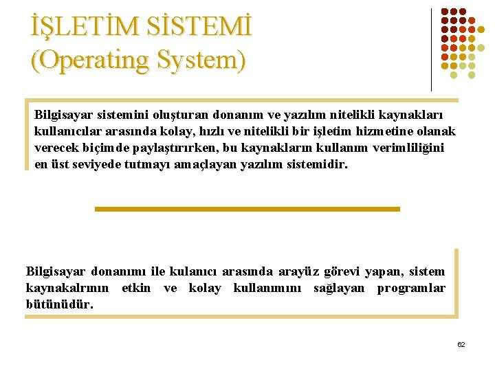 İŞLETİM SİSTEMİ (Operating System) Bilgisayar sistemini oluşturan donanım ve yazılım nitelikli kaynakları kullanıcılar arasında