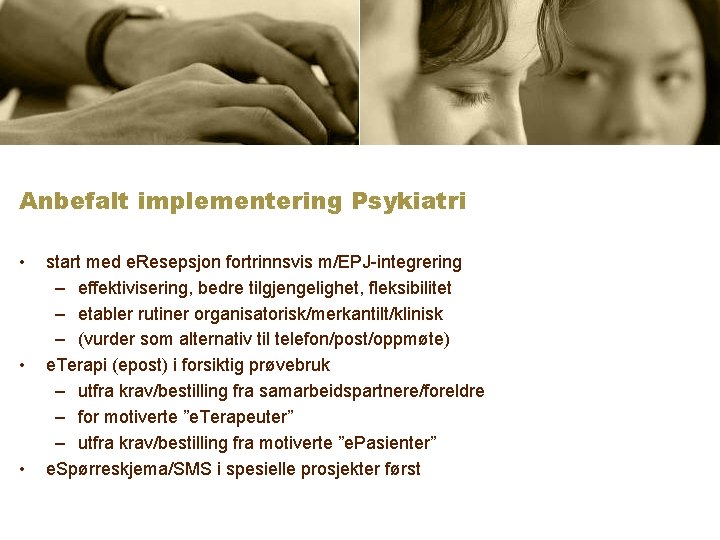 Anbefalt implementering Psykiatri • • • start med e. Resepsjon fortrinnsvis m/EPJ-integrering – effektivisering,