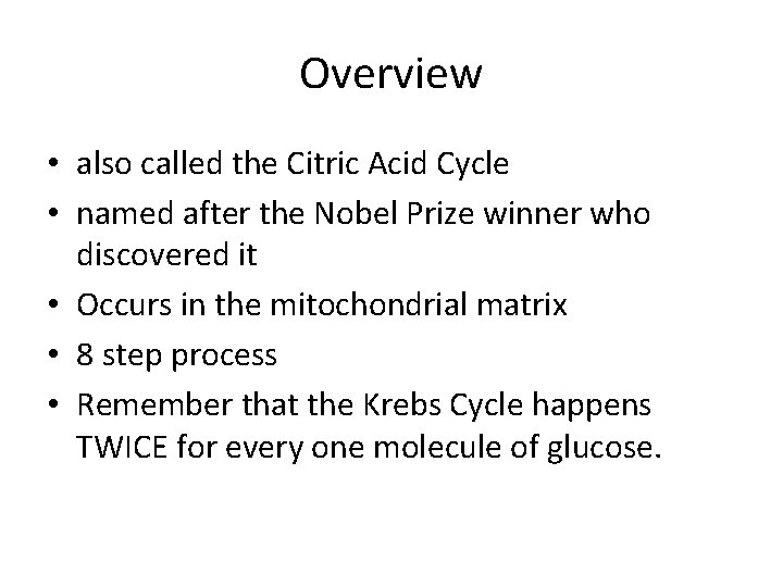 Overview • also called the Citric Acid Cycle • named after the Nobel Prize