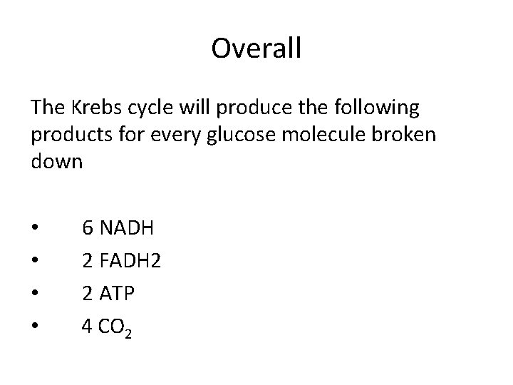 Overall The Krebs cycle will produce the following products for every glucose molecule broken