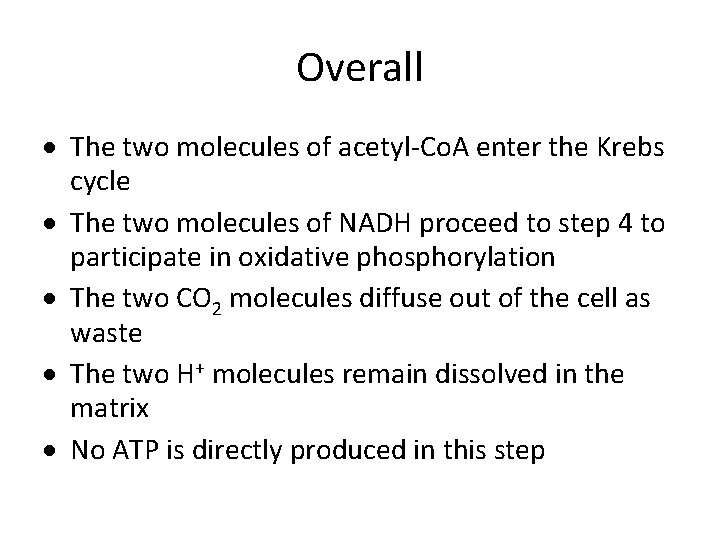 Overall The two molecules of acetyl-Co. A enter the Krebs cycle The two molecules